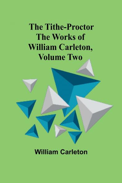 The Tithe-Proctor The Works of William Carleton Volume Two