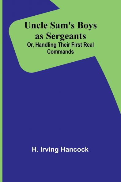 Uncle Sam's Boys as Sergeants; Or Handling Their First Real Commands