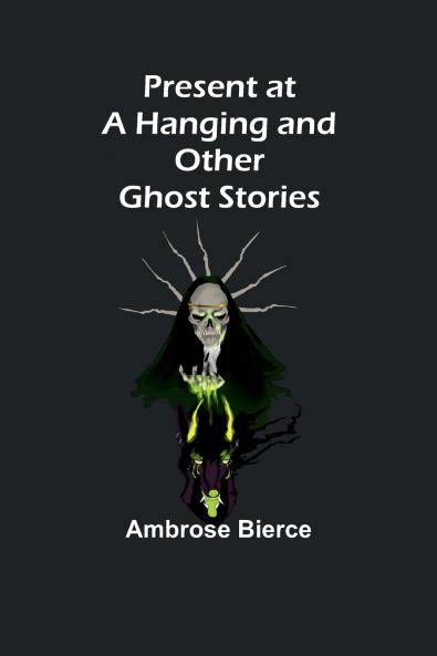 Present at a Hanging and Other Ghost Stories