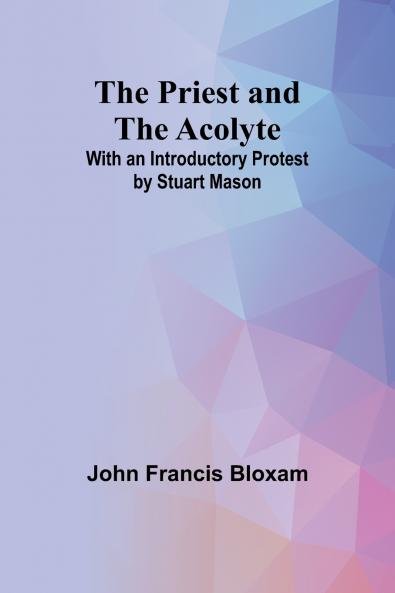 The Priest and the Acolyte; With an Introductory Protest by Stuart Mason