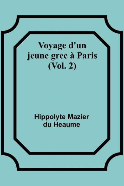 Voyage d'un jeune grec à Paris (Vol. 2)