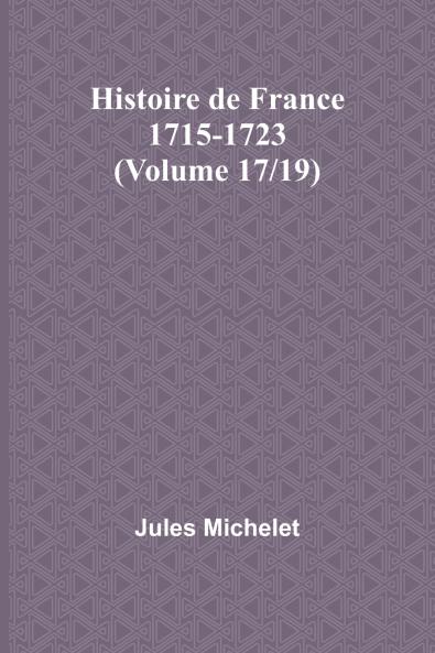 Histoire de France 1715-1723 (Volume 17/19)