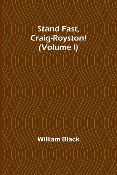 Stand Fast Craig-Royston! (Volume I)