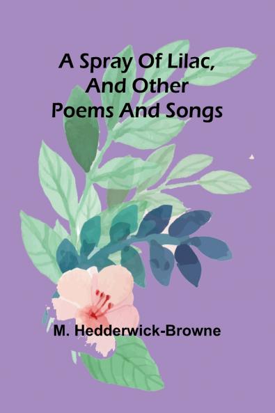 A spray of lilac and other poems and songs