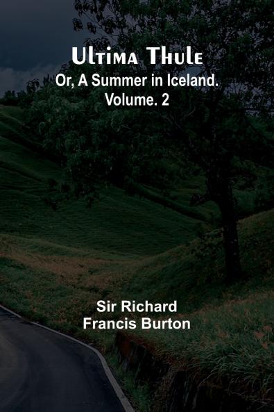 Ultima Thule; Or A Summer in Iceland. Vol. 2