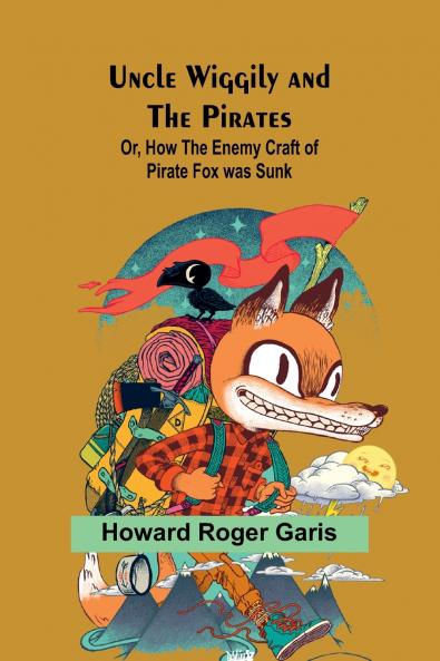 Uncle Wiggily and the Pirates; Or How the Enemy Craft of Pirate Fox was Sunk
