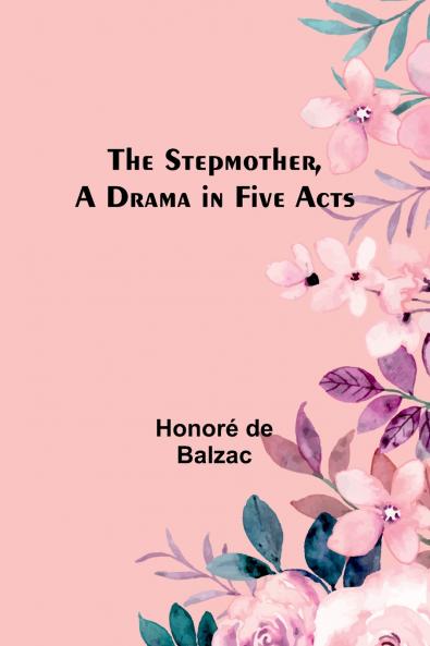 The Stepmother A Drama in Five Acts