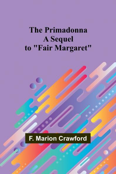 The Primadonna; A Sequel to Fair Margaret