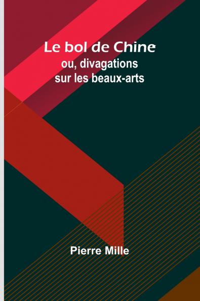 Le bol de Chine; ou divagations sur les beaux-arts