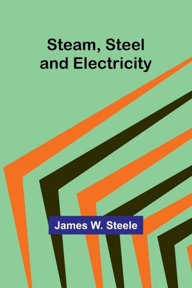 Steam Steel and Electricity