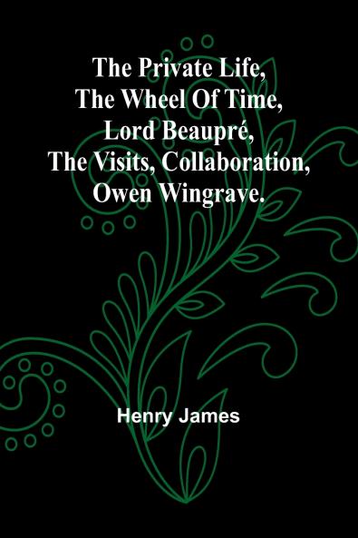 The private life The wheel of time Lord Beaupré The visits Collaboration Owen Wingrave.