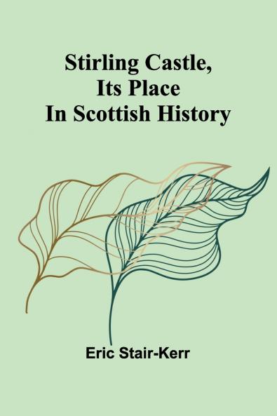 Stirling Castle its place in Scottish history