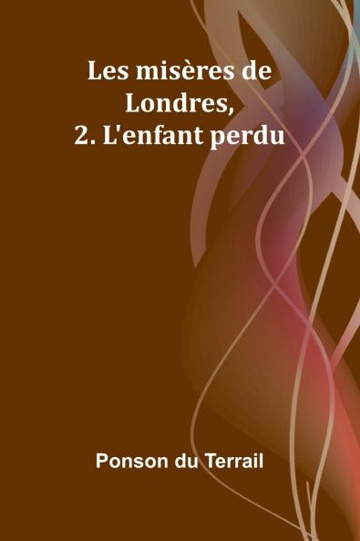 Les misères de Londres 2. L'enfant perdu