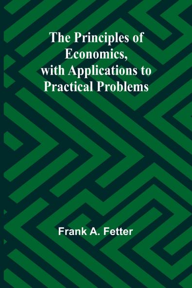 The Principles of Economics with Applications to Practical Problems