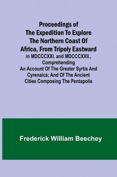 Proceedings of the expedition to explore the northern coast of Africa from Tripoly eastward
