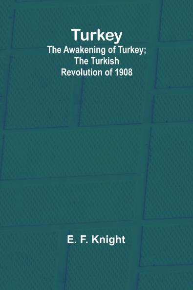 Turkey; the Awakening of Turkey; the Turkish Revolution of 1908