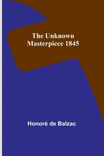 The Unknown Masterpiece 1845