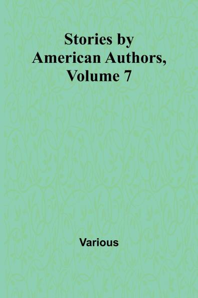 Stories by American Authors Volume 7