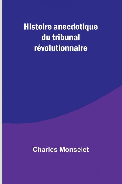 Histoire anecdotique du tribunal révolutionnaire
