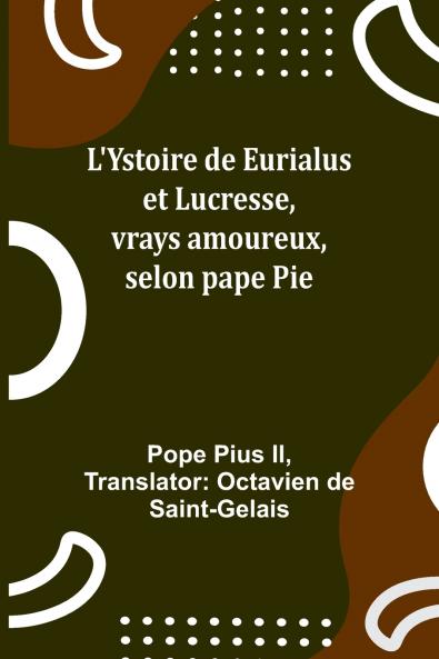 L'Ystoire de Eurialus et Lucresse vrays amoureux selon pape Pie