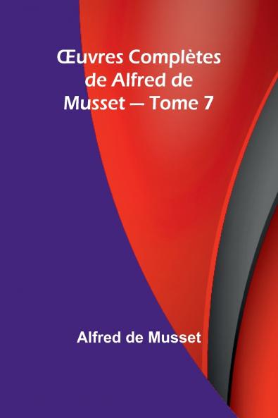 Œuvres Complètes de Alfred de Musset - Tome 7
