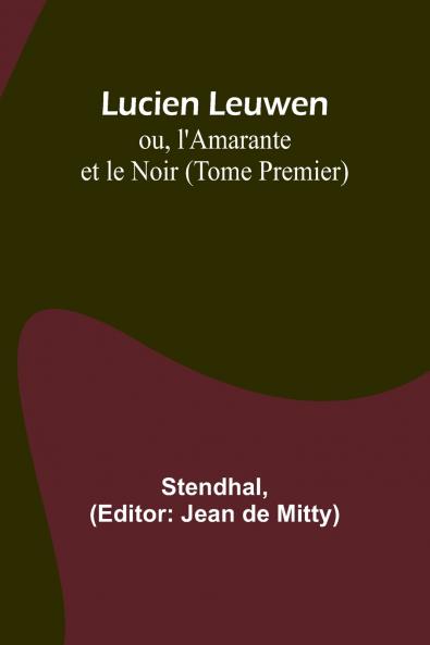 Lucien Leuwen; ou l'Amarante et le Noir (Tome Premier)