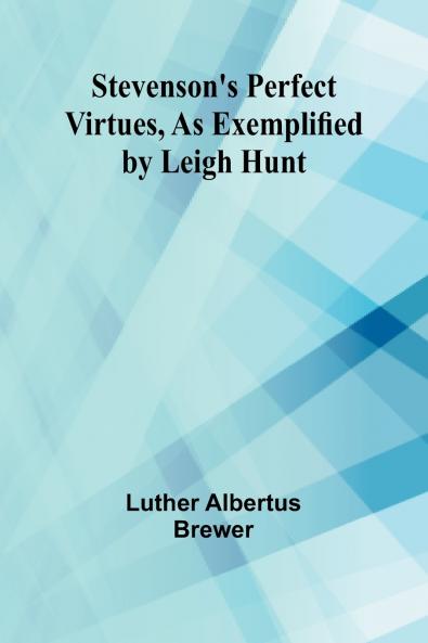Stevenson's Perfect Virtues as Exemplified by Leigh Hunt