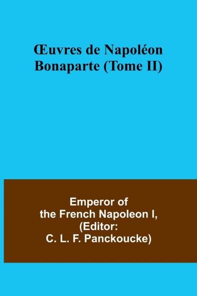 Œuvres de Napoléon Bonaparte (Tome II)
