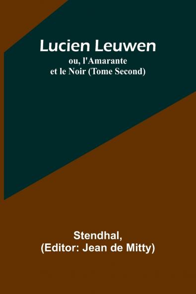 Lucien Leuwen; ou l'Amarante et le Noir (Tome Second)