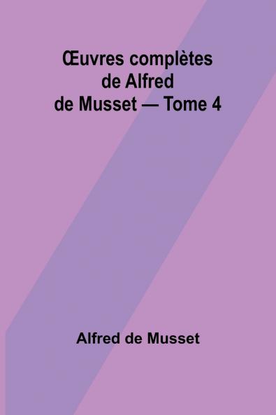 Œuvres complètes de Alfred de Musset - Tome 4