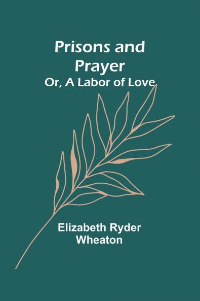 Prisons and Prayer; Or a Labor of Love