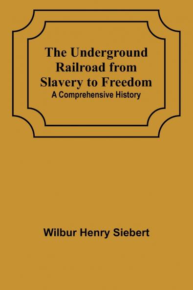 The Underground Railroad from Slavery to Freedom