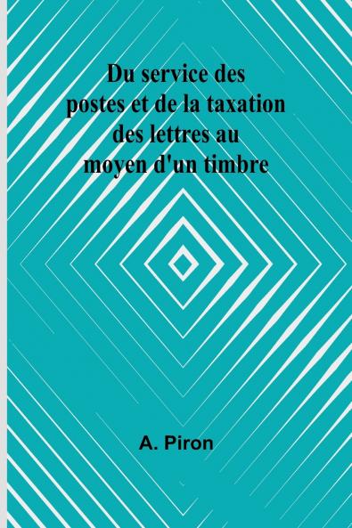 Du service des postes et de la taxation des lettres au moyen d'un timbre