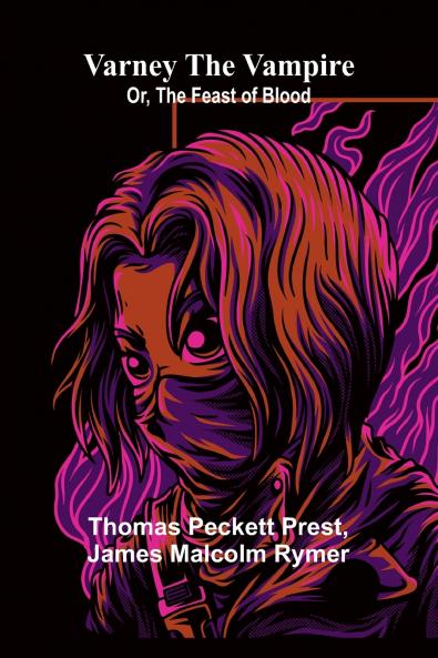 Varney the Vampire; Or the Feast of Blood