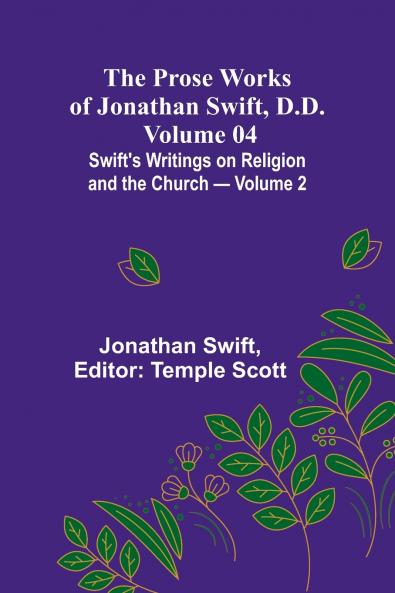 The Prose Works of Jonathan Swift D.D. - Volume 04; Swift's Writings on Religion and the Church - Volume 2