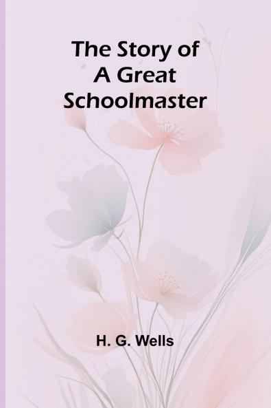 The Story of a Great Schoolmaster