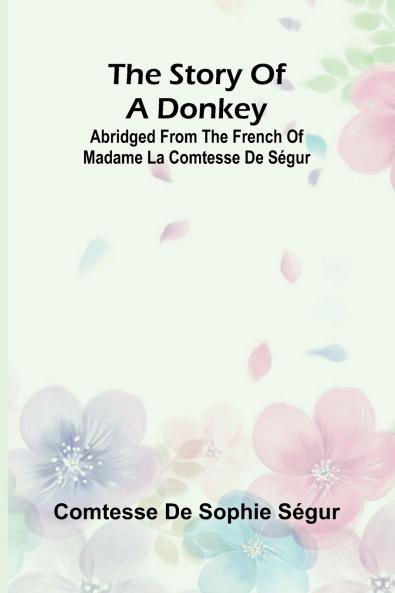 The Story of a Donkey;abridged from the French of Madame la comtesse de Ségur