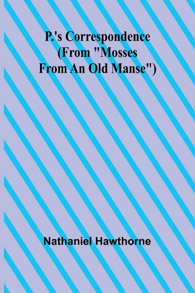 P.'s Correspondence (From Mosses from an Old Manse)