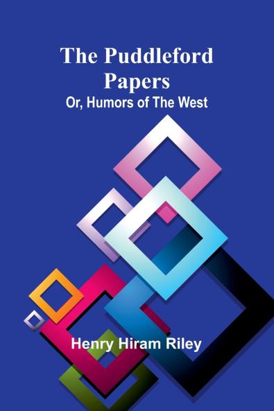 The Puddleford Papers; Or Humors of the West