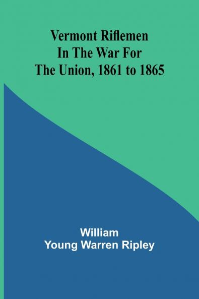 Vermont riflemen in the war for the union 1861 to 1865