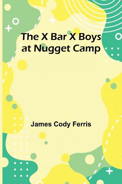 The X Bar X boys at Nugget Camp