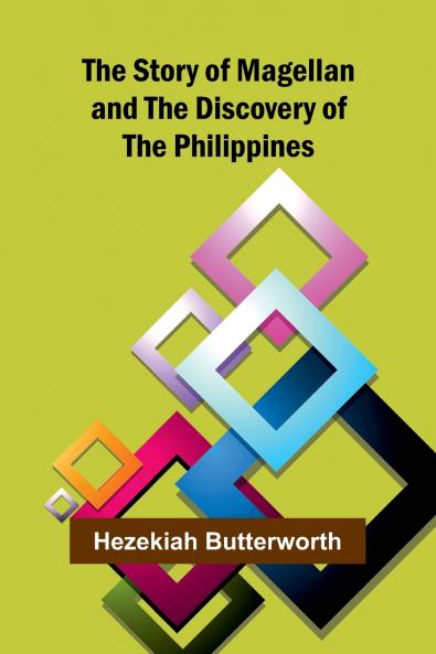 The Story of Magellan and The Discovery of the Philippines