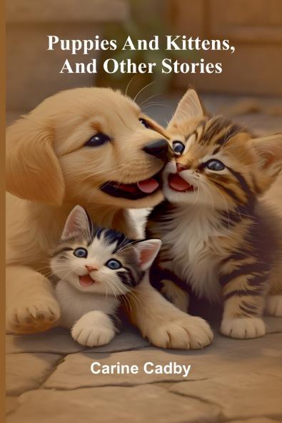 Puppies and kittens and other stories