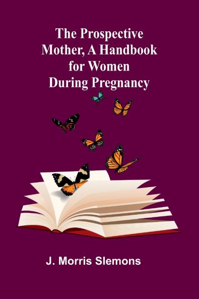 The Prospective Mother a Handbook for Women During Pregnancy