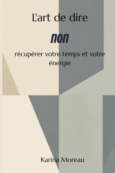 L'art de dire non  Récupérer votre temps et votre énergie