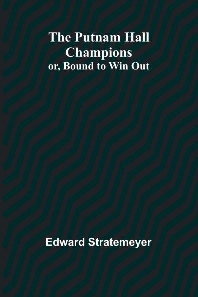 The Putnam Hall Champions; or Bound to Win Out