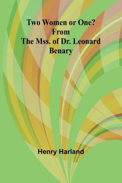 Two Women or One? From the Mss. of Dr. Leonard Benary