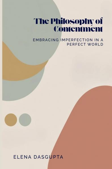 The Philosophy of Contentment Embracing Imperfection in a  Perfect World