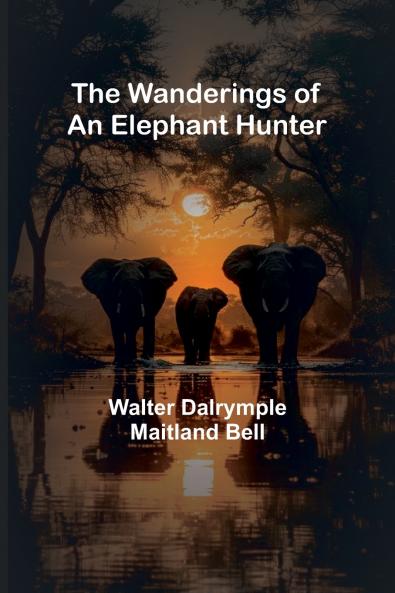 The Wanderings of an Elephant Hunter