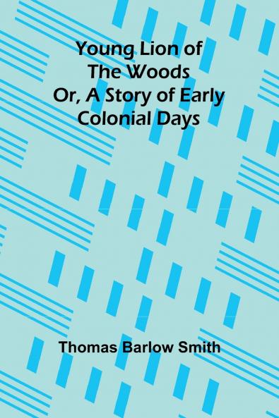 Young Lion of the Woods Or A Story of Early Colonial Days